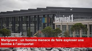 Marignane  un homme menace de faire exploser une bombe à l’aéroport [upl. by Eniarrol]