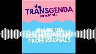 the Transgenda Presents Trans 101 for Healthcare Professionals [upl. by Rebm986]