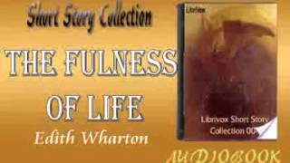 The Fulness of Life Edith Wharton audiobook Short Story [upl. by Retsila97]