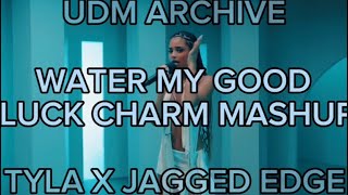 WATER MY GOOD LUCK CHARM  TYLA X JAGGED EDGE MASHUP SONG  RNB MUSIC  UDM ARCHIVE [upl. by Yroggerg312]