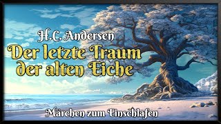 HC Andersen Der letzte Traum der alten Eiche 🌨 Weihnachtsmärchen zum Einschlafen Hörbuch [upl. by Vasilis]