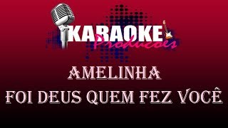 AMELINHA  FOI DEUS QUEM FEZ VOCÊ  KARAOKE [upl. by Embry769]