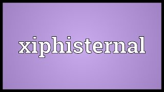 Xiphisternal Meaning [upl. by Eentirb877]