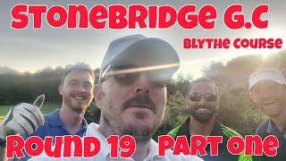 Round 19 Stonebridge Golf Club The Blythe Course Part One [upl. by Lithea614]