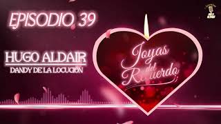 JOYAS DEL RECUERDO  Episodio 39  Locutor Hugo Aldair  Dandy de la Locución [upl. by Fifine]