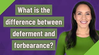 What is the difference between deferment and forbearance [upl. by Weissman]