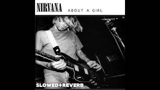 Nirvana  About A GirlSlowedReverb Remix [upl. by Jeni]