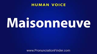 How To Pronounce Maisonneuve [upl. by Massarelli230]