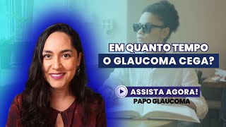 Em quanto TEMPO o glaucoma CEGA [upl. by Anyaj]