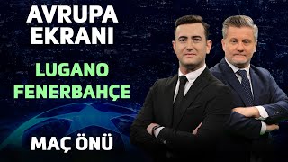 Lugano  Fenerbahçe Maç Önü  Koray Aldemir amp Volkan Demir  Avrupa Ekranı [upl. by Carrick]