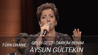 Türkühane I Aysun Gültekin  Geldi Geçti Ömrüm Benim [upl. by Libove]