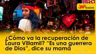 ¿Cómo va la recuperación de Laura Villamil “Es una guerrera de Dios” dice su mamá [upl. by Dido]