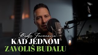 PEDJA JOVANOVIC  KAD JEDNOM ZAVOLIS BUDALU [upl. by Katheryn709]