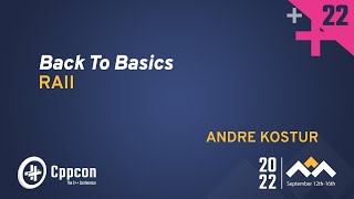 Back to Basics RAII in C  Andre Kostur  CppCon 2022 [upl. by Bohlin]