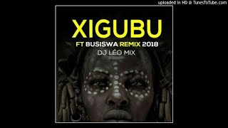 Dj Leo mixXIGUBU Remix 2018 [upl. by Wartow]