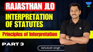 Interpretation of Statutes  Rules of Interpretation  Part 3  Rajasthan JLO  Ashutosh Singh [upl. by Ikiv]