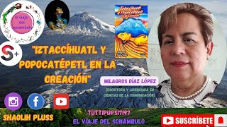 quotIztaccíhuatl y Popocatépetl en la creaciónquot Milagros amp Ithaí en EL VIAJE DEL SONÁMBULO FT SHAOLIH [upl. by Aleb]