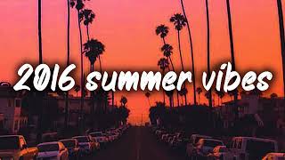 2016 summer vibes nostalgia playlist [upl. by Nitin]