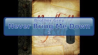 Brother Grey  Never Bring Me Down HD HQ [upl. by Soiritos]