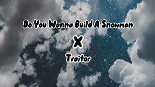 Do You Wanna Build A Snow Man x TraitorOlivia Rodrigo Mix Song [upl. by Albina367]