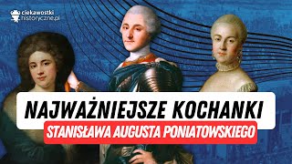 Najważniejsze kochanki Stanisława Augusta Poniatowskiego [upl. by Enyrehtak992]