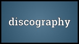 Discography Meaning [upl. by Uhsoj962]