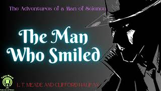 8 quotThe Man Who Smiledquot of The Adventure of a man of Science by LT Meade and C Halifax [upl. by Sib]