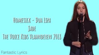 Homesick Dua Lipa  Jade LYRICS  The Voice Kids Vlaanderen 2018 WINNER [upl. by Ragan]