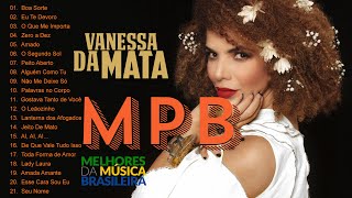 MPB das Antigas  Bossa Nova  MPB As Melhores  Vanessa Da Mata Djavan Toquinho Alceu Valença [upl. by Ihcur]