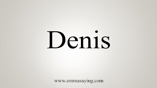 How To Say Denis [upl. by Myrtle]