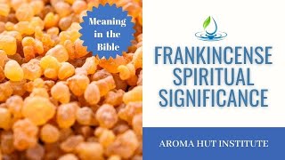 Frankincense Spiritual Meaning and History of Frankincense Oil [upl. by Yhtur991]