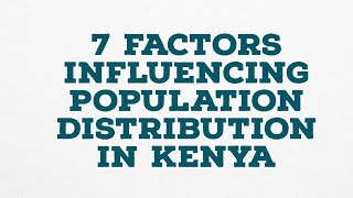 7 Factors Influencing Population Distribution in Kenya geography kenya kcse2024 [upl. by Aimahc]