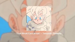 Yeah Break Care Break  Takayoshi Tanimoto  Dragon Ball Kai ending「 Slowed  Reverb 」with Lyric [upl. by Eerehs]