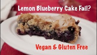 Lemon Blueberry Cake Fail Vegan amp Gluten Free [upl. by Borszcz]