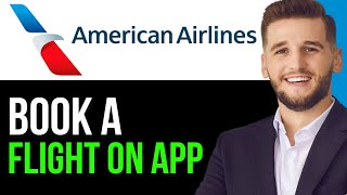 HOW TO BOOK A FLIGHT ON AMERICAN AIRLINES APP IN 2024BEST METHOD [upl. by Calvert]