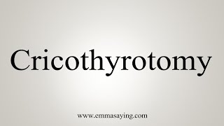 How To Say Cricothyrotomy [upl. by Alrick]