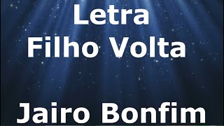 Jairo Bonfim  Filho Volta  Letra [upl. by Isac819]