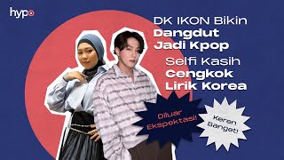 DK IKON Bikin Dangdut Jadi KPop Selfi Yamma Kasih Cengkok Lirik Korea [upl. by Asilrak733]