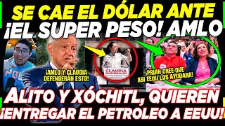 ¡SE ACABA DE CAER EL DÓLAR AMLO DA SORPRESA CON SUPER PESO ¡XÓCHITL Y ALITO PLANEAN ESTO HOY SABADO [upl. by Bethel]