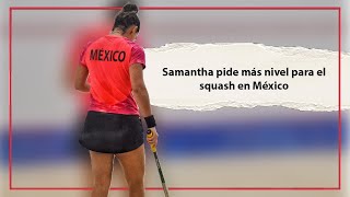 Samantha Terán pide más nivel para el squash en México [upl. by Nhojleahcim]