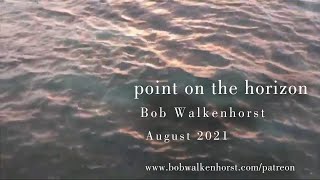 Point On the Horizon  Bob Walkenhorst [upl. by Quillan]