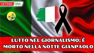 Tragico lutto nel giornalismo italiano È morto nella notte Gianpaolo tutti sotto shock [upl. by Halpern817]