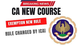 CA New Course Exemptions New Rule  Rule Changed by ICAI [upl. by Emad]