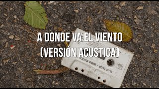 A Donde Va El Viento Versión Acústica  Letra [upl. by Trillby]