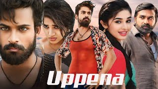 Uppena Full Movie Hindi Dubbed Panja Vaisshnav TejKrithi ShettyVijay SethupathiHD Facts ampReview [upl. by Kakalina]