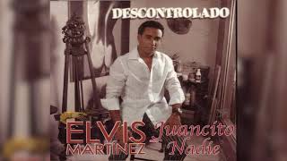 Elvis Martinez  Juancito nadie Audio Oficial álbum Musical Descontrolado  2004 [upl. by Kokaras]