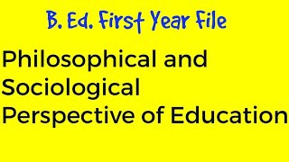 Philosophical and Sociological Perspectives on Education  B Ed first year file [upl. by Kerge]