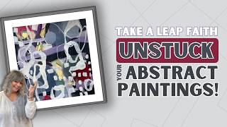 How To GET UNSTUCK With Your Abstract Paintings [upl. by Ching]