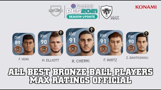 PES 2021  ALL BEST BRONZE BALL PLAYERS OFFICIAL MAX RATING  Ft HELLIOTT [upl. by Anaynek620]