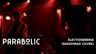 Parabolic  Electioneering Radiohead Cover [upl. by Flore852]